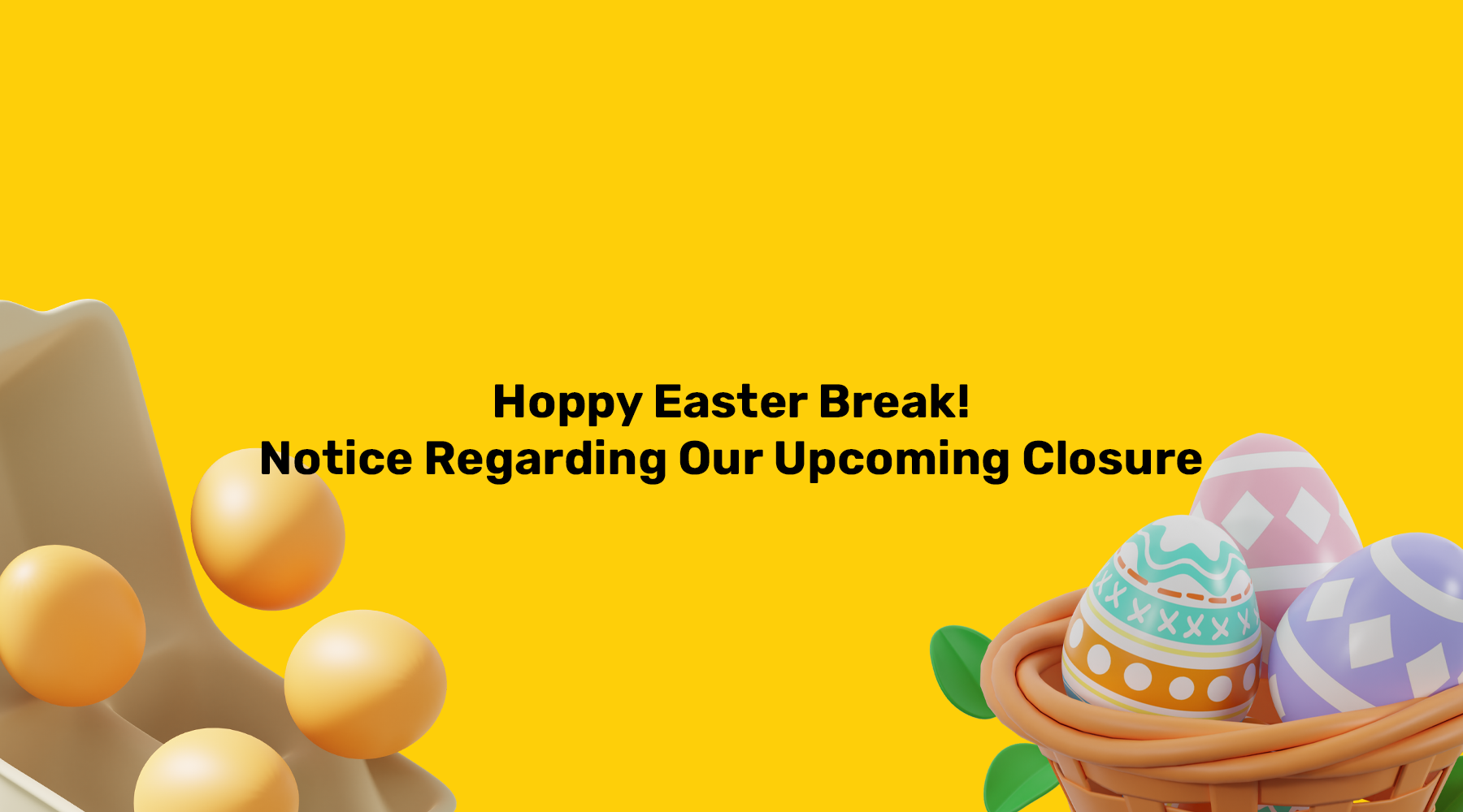 Hoppy Easter Break! Important Notice Regarding Our Upcoming Closure